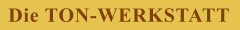 Die TON-WERKSTATT