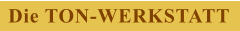 Die TON-WERKSTATT